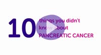 Watch an animation exploring 10 things you might not know about pancreatic cancer.