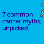 An illustration with text that reads "7 common cancer myths, unpicked".