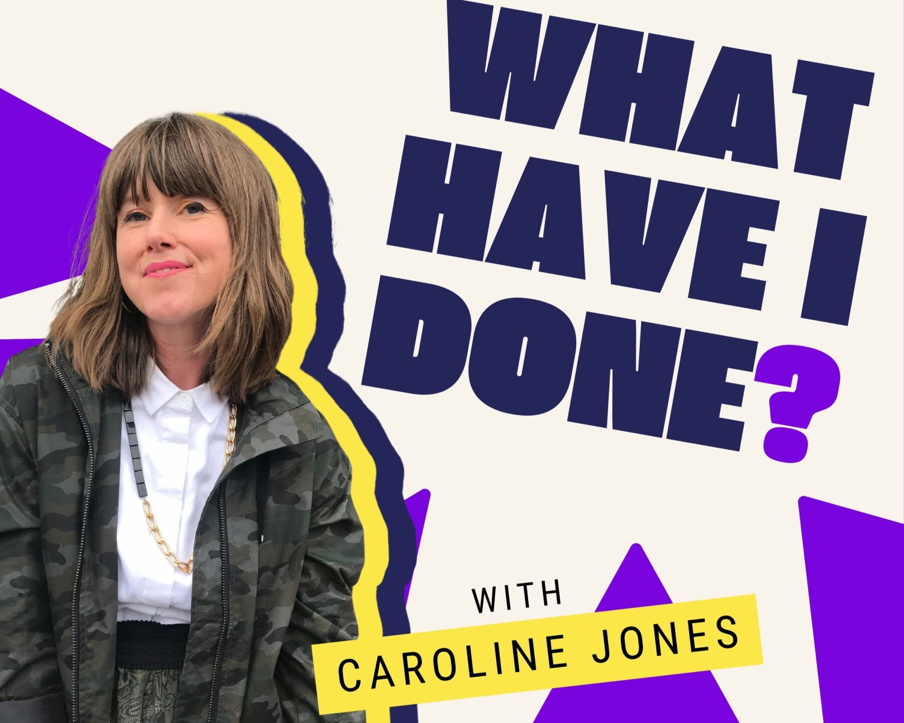 The logo of Caroline Jones's podcast, 'What Have I Done?'